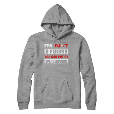 I Am Not A Person You Can Put On Speaker Phone-T-Shirt & Hoodie-Pullover Hoodie-Sport Grey