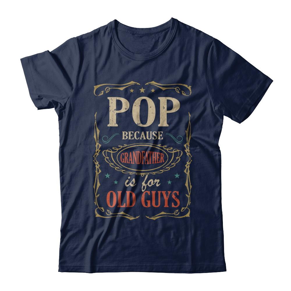Pop Because Grandfather Is For Old Guys Fathers Day Gift-T-Shirt & Hoodie-Classic T-Shirt-Navy