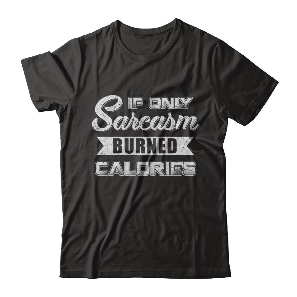 If Only Sarcasm Burned Calories-T-Shirt & Sweatshirt-Premium T-Shirt-Black