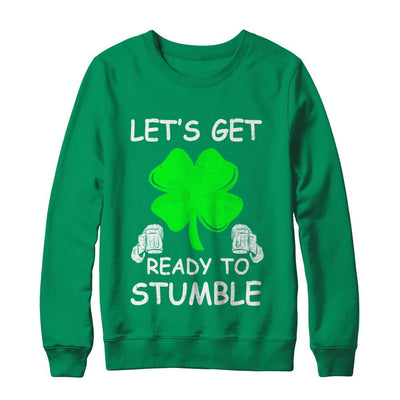 Let's Get Ready To Stumble Saint Patrick's Day-T-Shirt & Hoodie-Crewneck Sweatshirt-Irish Green