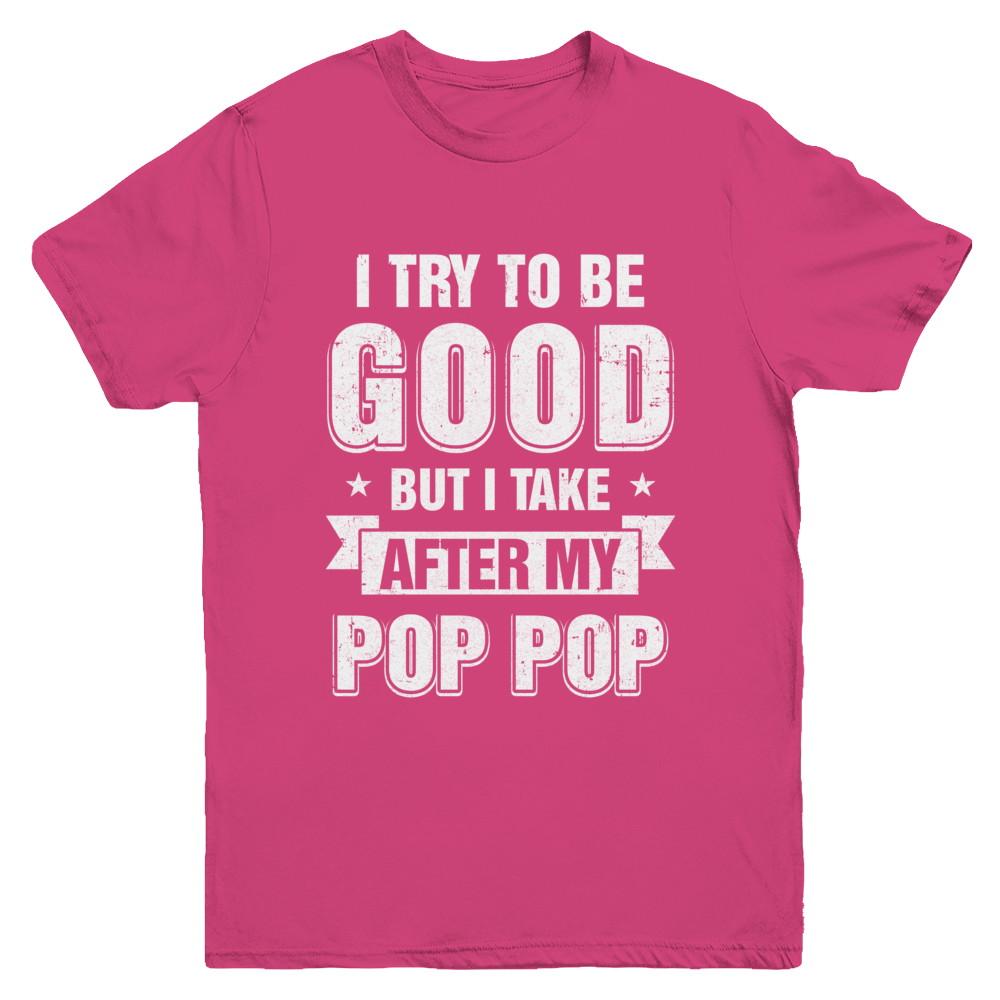 Toddler Kids I Try To Be Good But I Take After My Pop Pop Youth-Youth Shirt-Youth T-Shirt-Heliconia