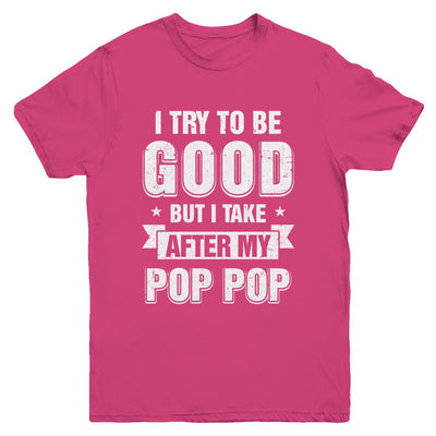 Toddler Kids I Try To Be Good But I Take After My Pop Pop Youth-Youth Shirt-Youth T-Shirt-Heliconia