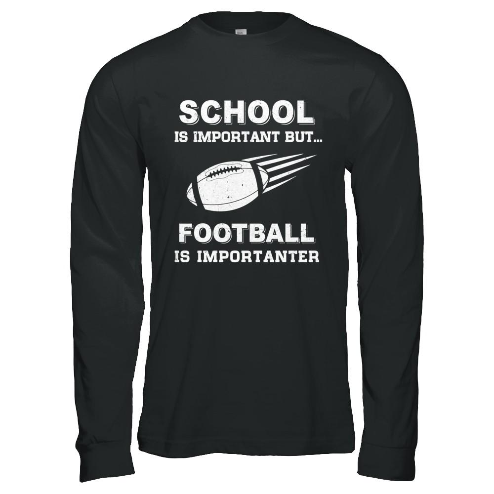 School Important Football Is Importanter Gift-T-Shirt & Hoodie-Long Sleeve T-Shirt-Black