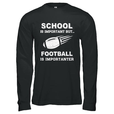 School Important Football Is Importanter Gift-T-Shirt & Hoodie-Long Sleeve T-Shirt-Black
