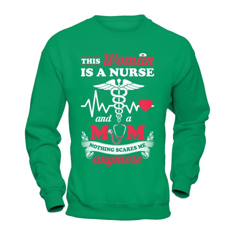 This Woman Is A Nurse And A Mom Nothing Scares Me Anymore-T-Shirt & Hoodie-Crewneck Sweatshirt-Irish Green