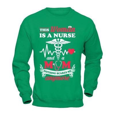 This Woman Is A Nurse And A Mom Nothing Scares Me Anymore-T-Shirt & Hoodie-Crewneck Sweatshirt-Irish Green