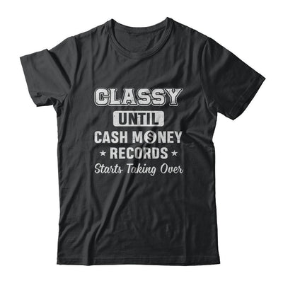 Classy Until Cash Money Records Starts Taking Over-T-Shirt & Hoodie-Classic T-Shirt-Black