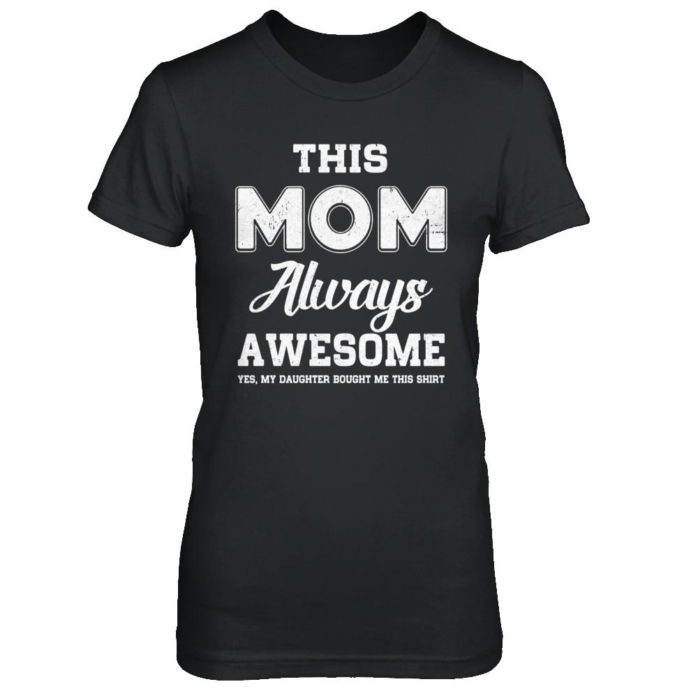 Funny Mothers Day Gift From Daughter Mom Always Awesome-T-Shirt & Hoodie-Women's T-Shirt-Black