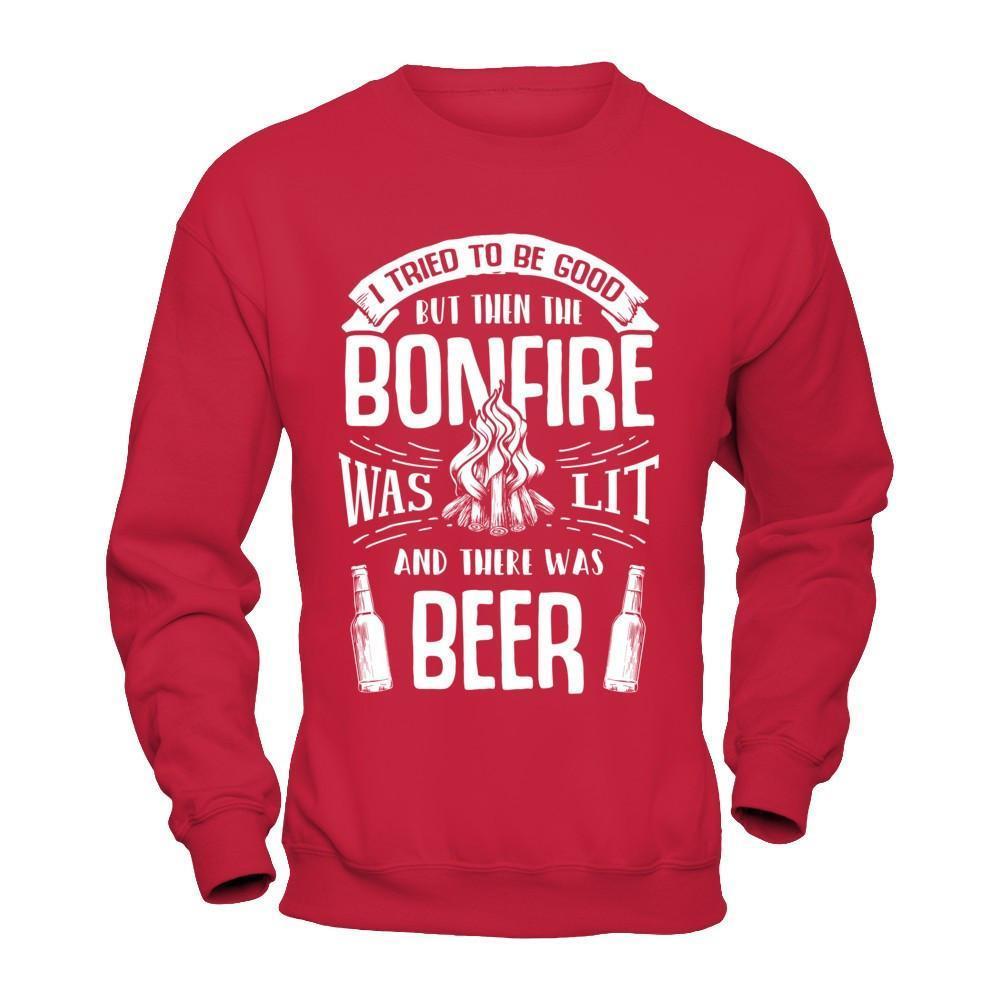 I Tried To Be Good But Then The Bonfire Was Lit And There Was Beer-T-Shirt & Hoodie-Crewneck Sweatshirt-Red