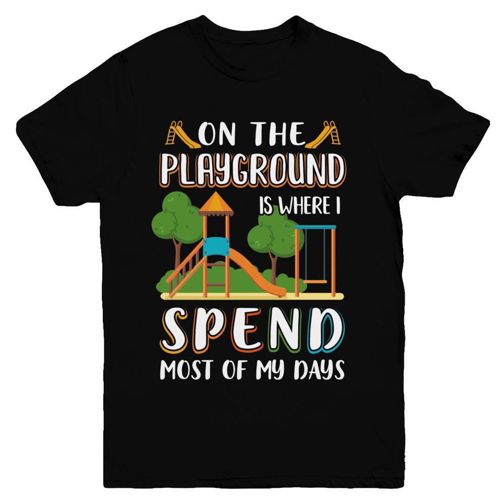 On The Playground Is Where I Spend Most Of My Days Kid Youth-Youth Shirt-Youth T-Shirt-Black