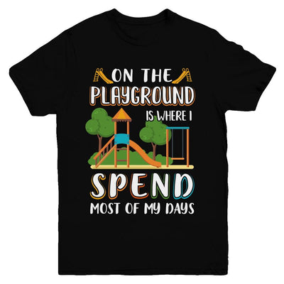 On The Playground Is Where I Spend Most Of My Days Kid Youth-Youth Shirt-Youth T-Shirt-Black