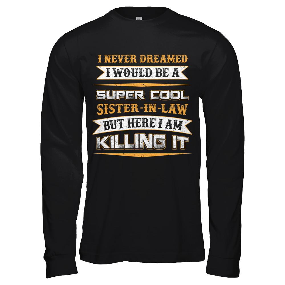 I Never Dreamed I Would Be A Super Cool Sister-In-Law-T-Shirt & Hoodie-Long Sleeve T-Shirt-Black