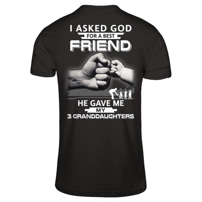 I Asked God For A Best Friend He Gave Me My Three Granddaughters-T-Shirt & Hoodie-Classic T-Shirt-Black