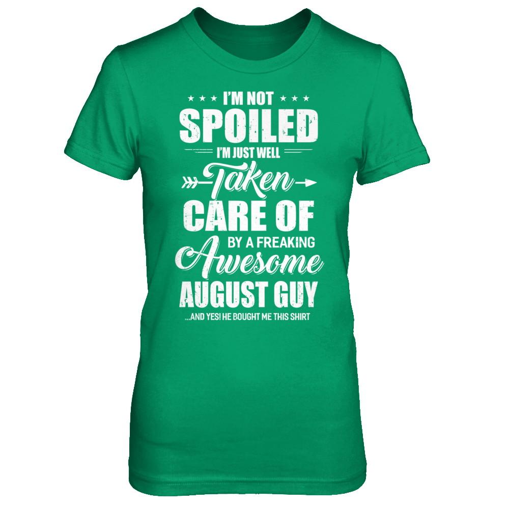 I Am Not Spoiled Just Well Taken Care Of August Guy-T-Shirt & Hoodie-Women's T-Shirt-Irish Green