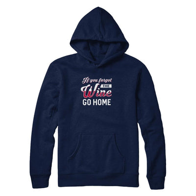 If You Forgot The Wine Go Home Wine Lover-T-Shirt & Tank Top-Pullover Hoodie-Navy