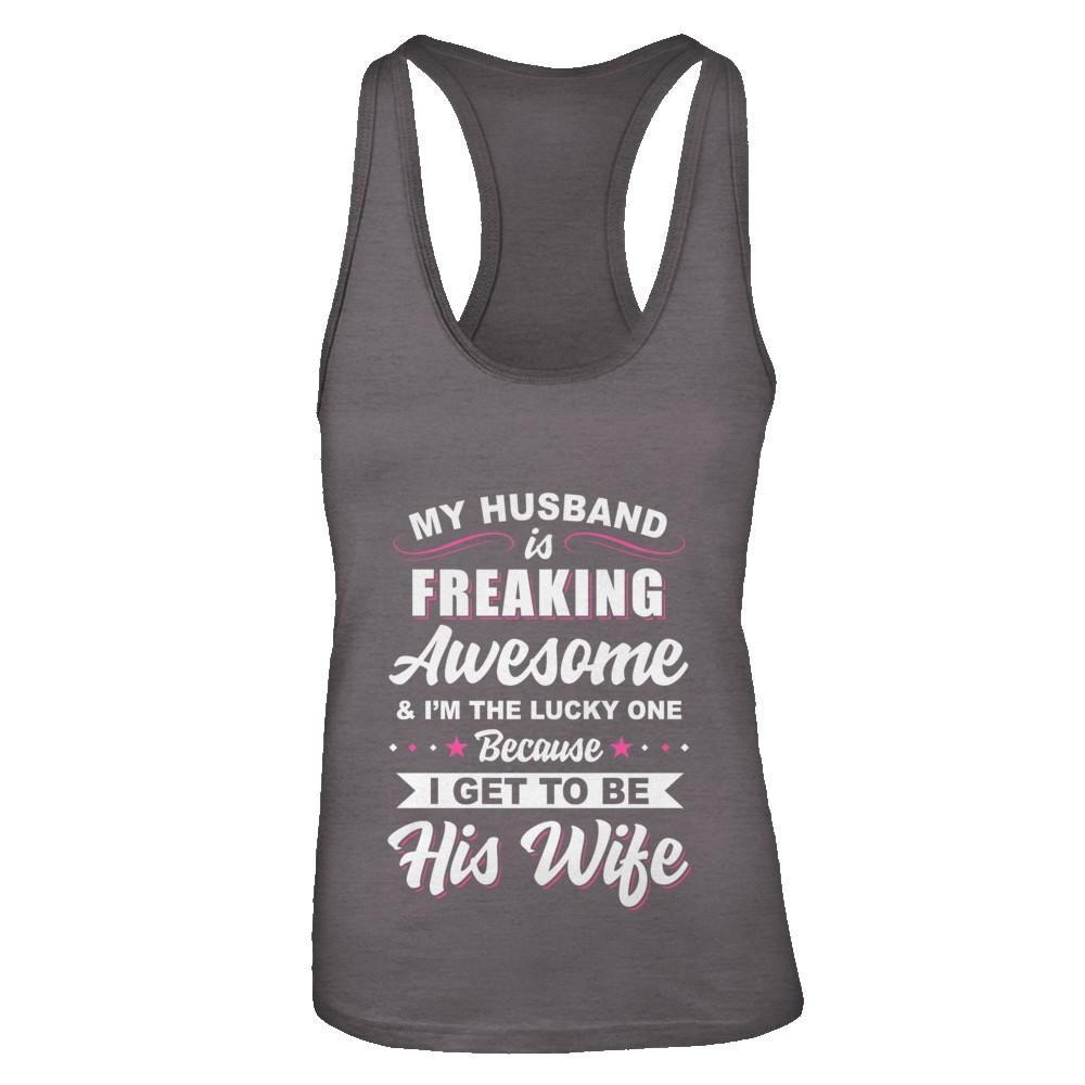 My Husband Is Freaking Awesome I'm The Lucky One Wife-T-Shirt & Tank Top-Women's Ideal Racerback Tank-Dark Grey