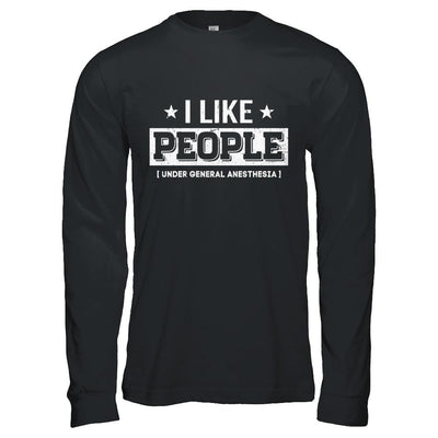 I Like People Under General Anesthesia-T-Shirt & Hoodie-Long Sleeve T-Shirt-Black