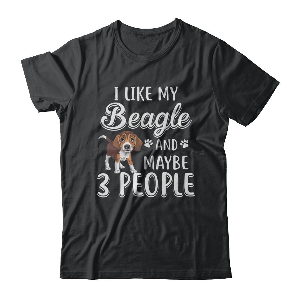 I Like My Beagle And Maybe 3 People