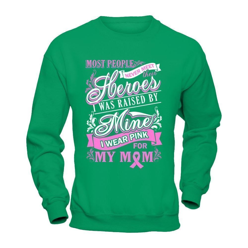I Was Raised By Mine I Wear Pink For My Mom-T-Shirt & Hoodie-Crewneck Sweatshirt-Irish Green