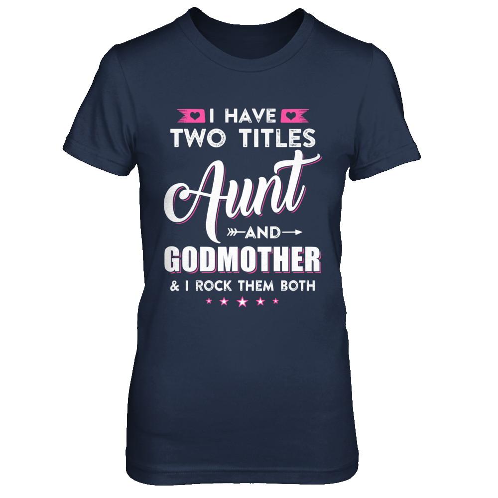 I Have Two Titles Aunt And God-Mother I Rock Them Both-T-Shirt & Hoodie-Women's T-Shirt-Navy