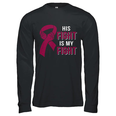 His Fight Is My Fight Multiple Myeloma Awareness-T-Shirt & Hoodie-Long Sleeve T-Shirt-Black