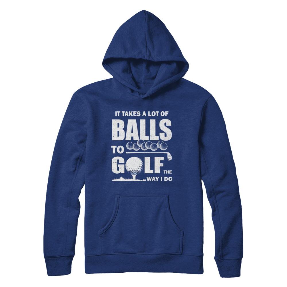 Funny Golf Takes A Lot Of Balls Golfers Gift-T-Shirt & Hoodie-Pullover Hoodie-Deep Royal
