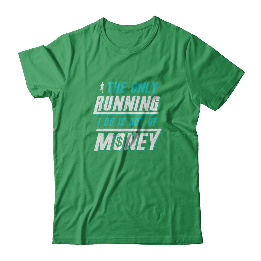 The Only Running I Do Is Out Of Money-T-Shirt & Tank Top-Premium T-Shirt-Kelly Green