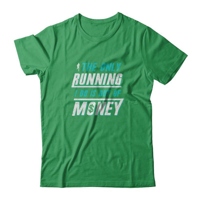The Only Running I Do Is Out Of Money-T-Shirt & Tank Top-Premium T-Shirt-Kelly Green
