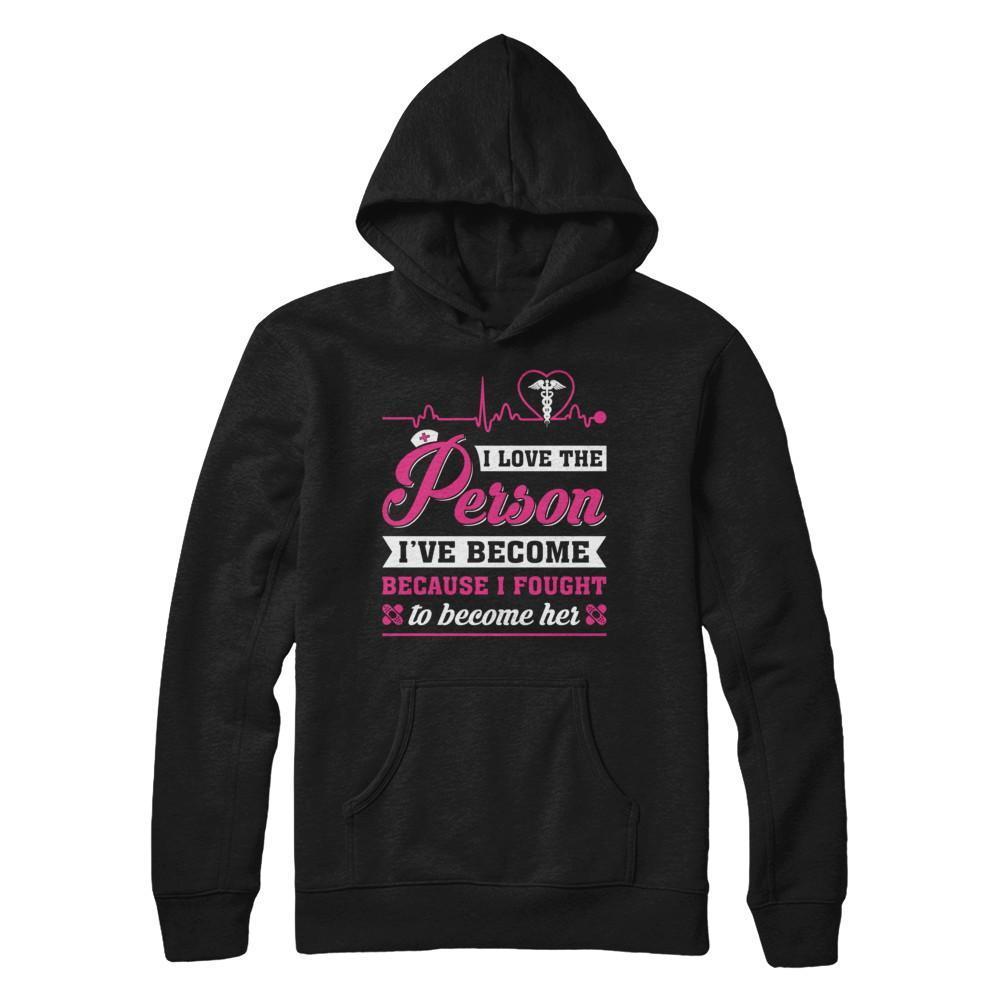 Nurse I've Become Because I Fought To Become Her-T-Shirt & Hoodie-Pullover Hoodie-Black