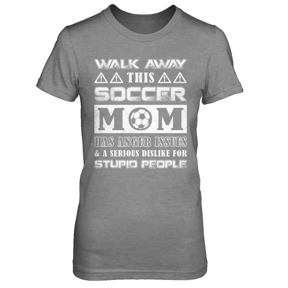 Walk Away This Soccer Mom Has Anger Issues-T-Shirt & Hoodie-Women's T-Shirt-Sport Grey