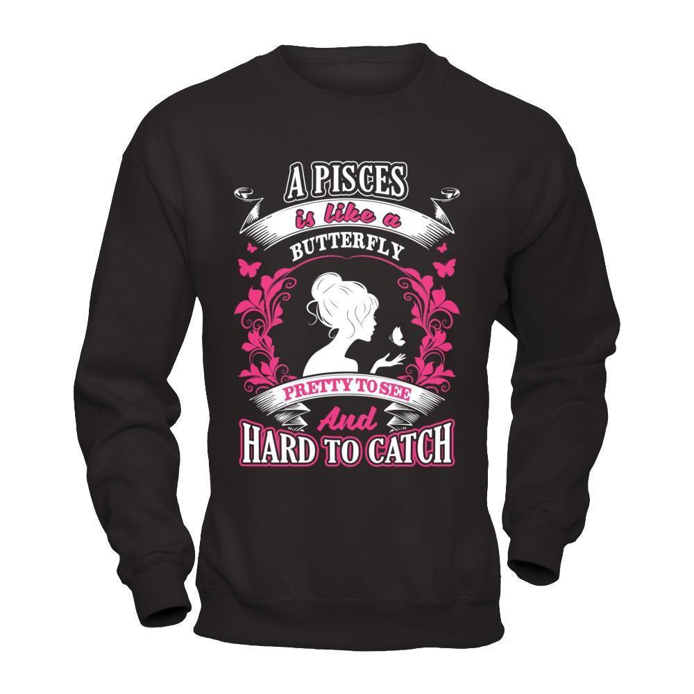 A Pisces Is Like A Butterfly Pretty To See And Hard To Catch-T-Shirt & Hoodie-Crewneck Sweatshirt-Black