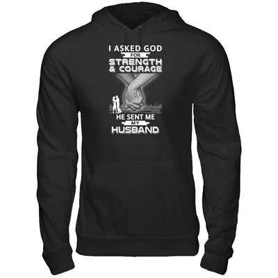 I Asked God For Strength And Courage He Sent Me My Husband-T-Shirt & Hoodie-Pullover Hoodie-Black