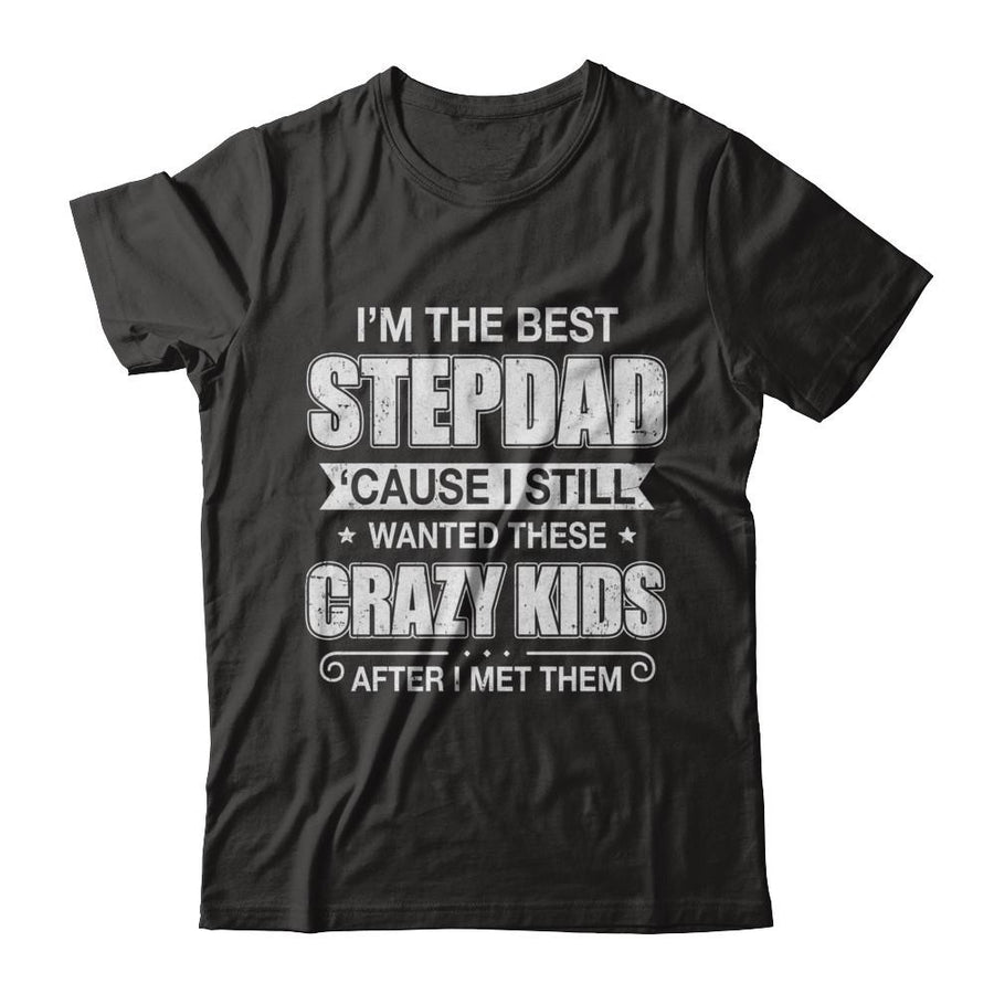 I'm The Best Step Dad Wanted Crazy Kids Fathers Day-T-Shirt & Hoodie-Classic T-Shirt-Black