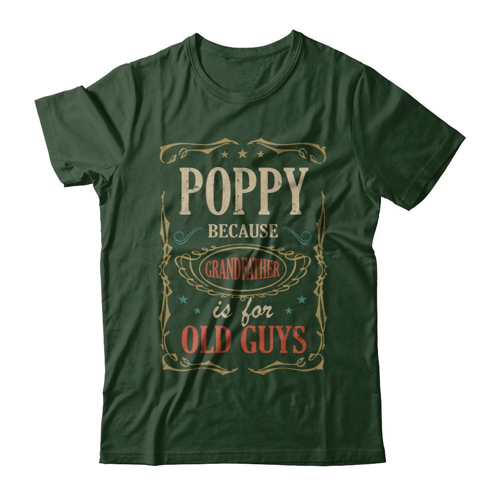 Poppy Because Grandfather Is For Old Guys Fathers Day Gift-T-Shirt & Hoodie-Classic T-Shirt-Forest Green
