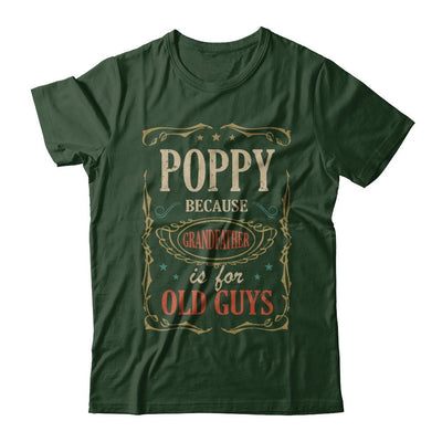 Poppy Because Grandfather Is For Old Guys Fathers Day Gift-T-Shirt & Hoodie-Classic T-Shirt-Forest Green