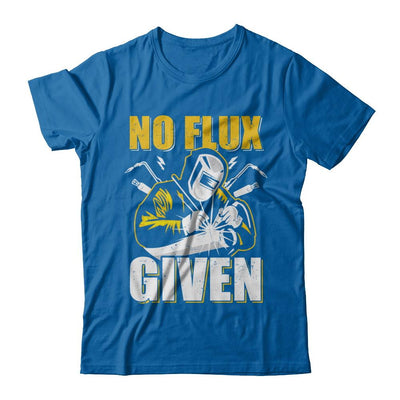 Welder No Flux Given Funny Welding Dads-T-Shirt & Hoodie-Classic T-Shirt-Royal