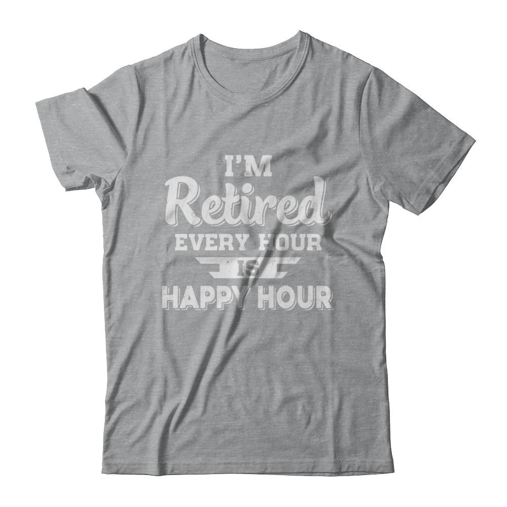 I'm Retired Every Hour Is Happy Hour Funny Retirement-T-Shirt & Hoodie-Classic T-Shirt-Sport Grey