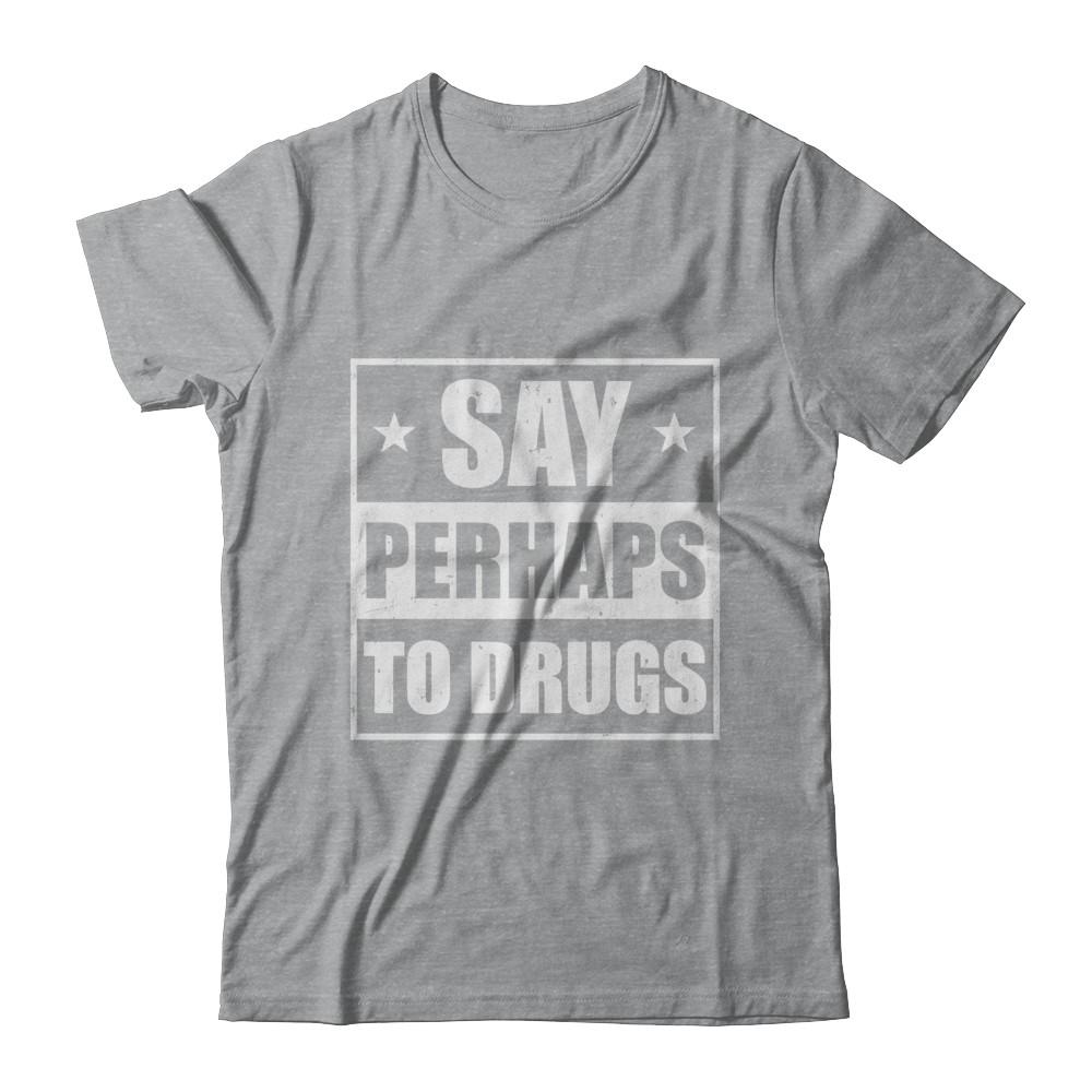 Say Perhaps To Drugs Funny Sayings-T-Shirt & Hoodie-Classic T-Shirt-Sport Grey