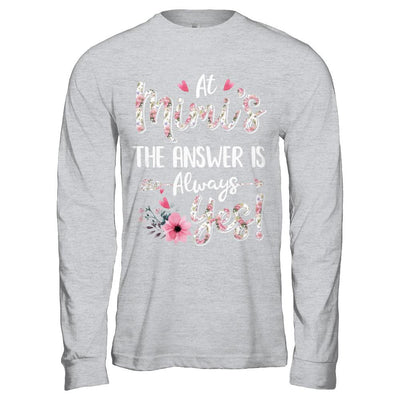 At Mimi's The Answer Is Always Yes Floral Mothers Day Gift-T-Shirt & Hoodie-Long Sleeve T-Shirt-Sport Grey