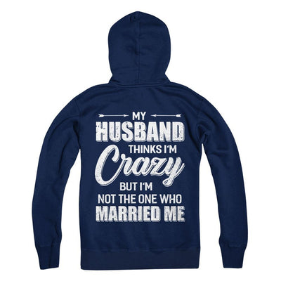 My Husband Thinks I'm Crazy Funny Wife-T-Shirt & Hoodie-Pullover Hoodie-Navy