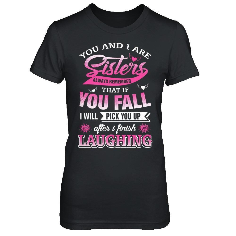 You And I Are Sisters Always Remember That If You Fall