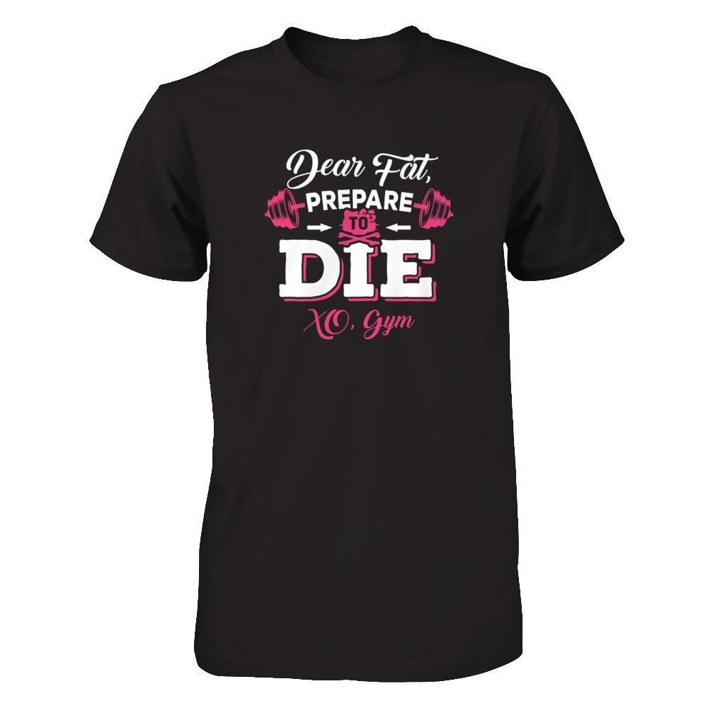 Dear Fat Prepare To Die Xo Gym-T-Shirt & Tank Top-Premium T-Shirt-Black