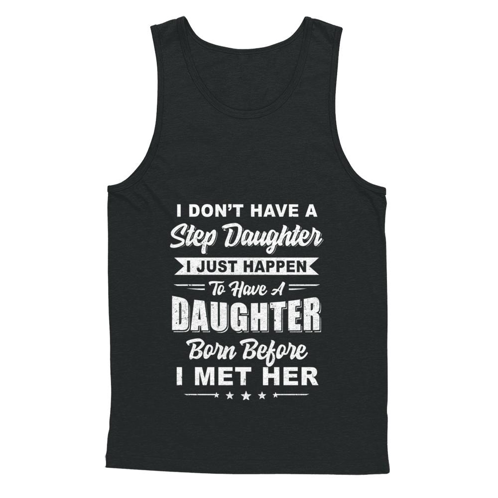 I Don't Have A Step Daughter Dad Husband Fathers Day-T-Shirt & Hoodie-Unisex Tank-Black