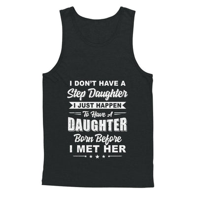 I Don't Have A Step Daughter Dad Husband Fathers Day-T-Shirt & Hoodie-Unisex Tank-Black