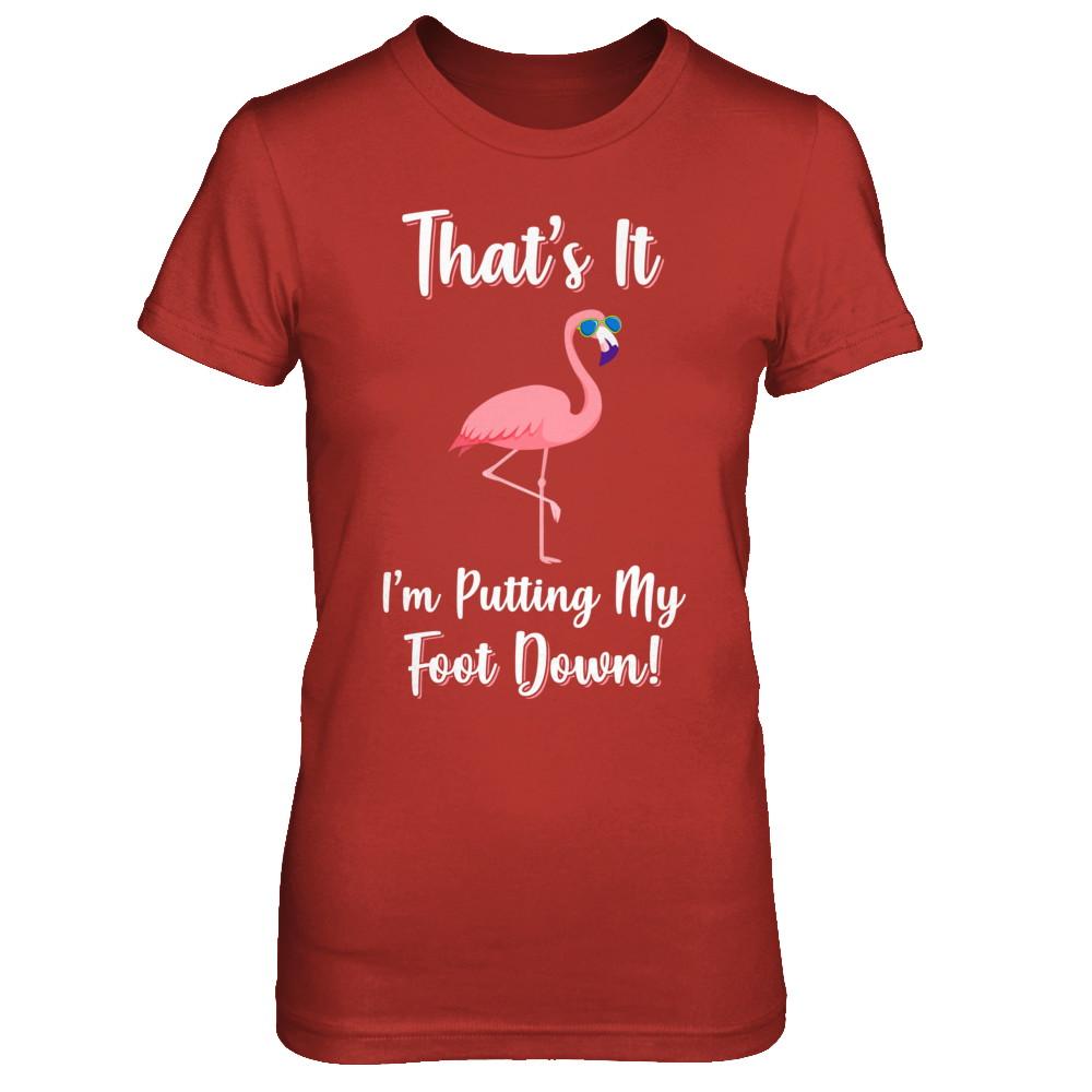 That's It I'm Putting My Foot Down Funny Flamingo-T-Shirt & Hoodie-Women's T-Shirt-Red