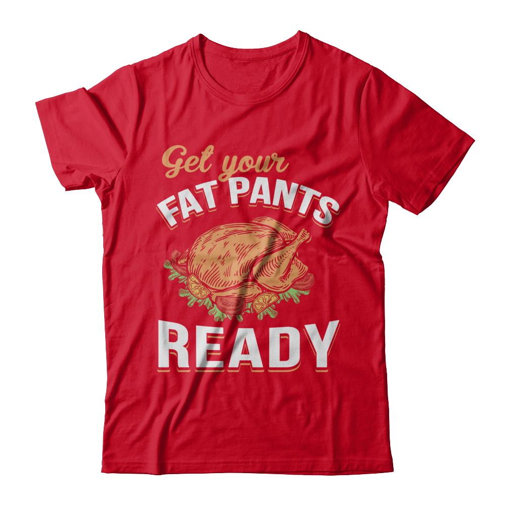 Get Your Fat Pants Ready Funny Thanksgiving-T-Shirt & Sweatshirt-Premium T-Shirt-Red