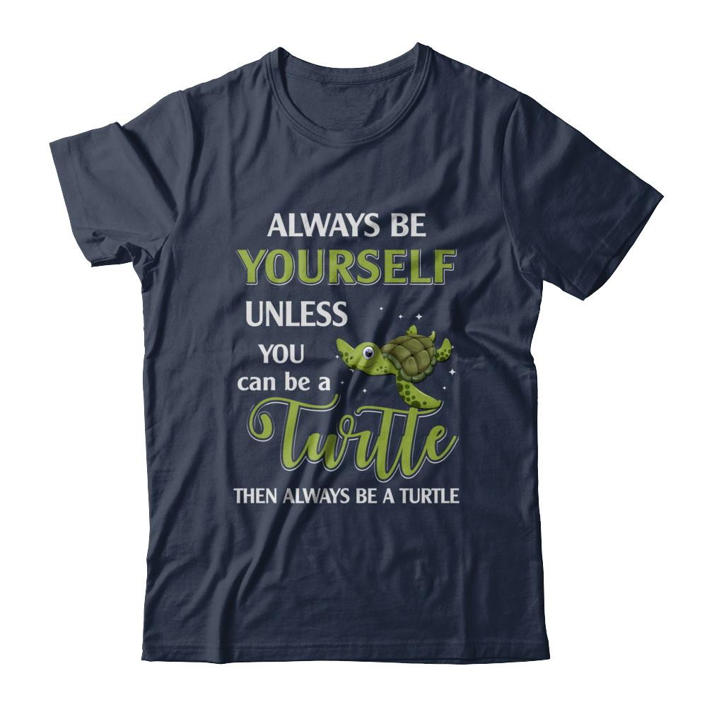 Always Be Yourself Unless You Can Be A Turtle-T-Shirt & Hoodie-Classic T-Shirt-Navy