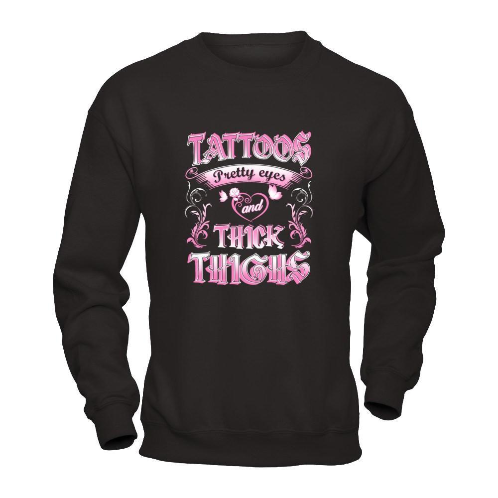 Tattoos Pretty Eyes And Thick Thighs Lover-T-Shirt & Tank Top-Crewneck Sweatshirt-Black
