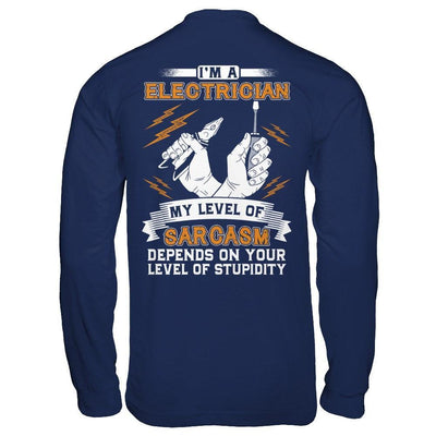 I'm An Electrician My Level Of Sarcasm Depends On Your Level Of Stupidity-T-Shirt & Hoodie-Long Sleeve T-Shirt-Navy