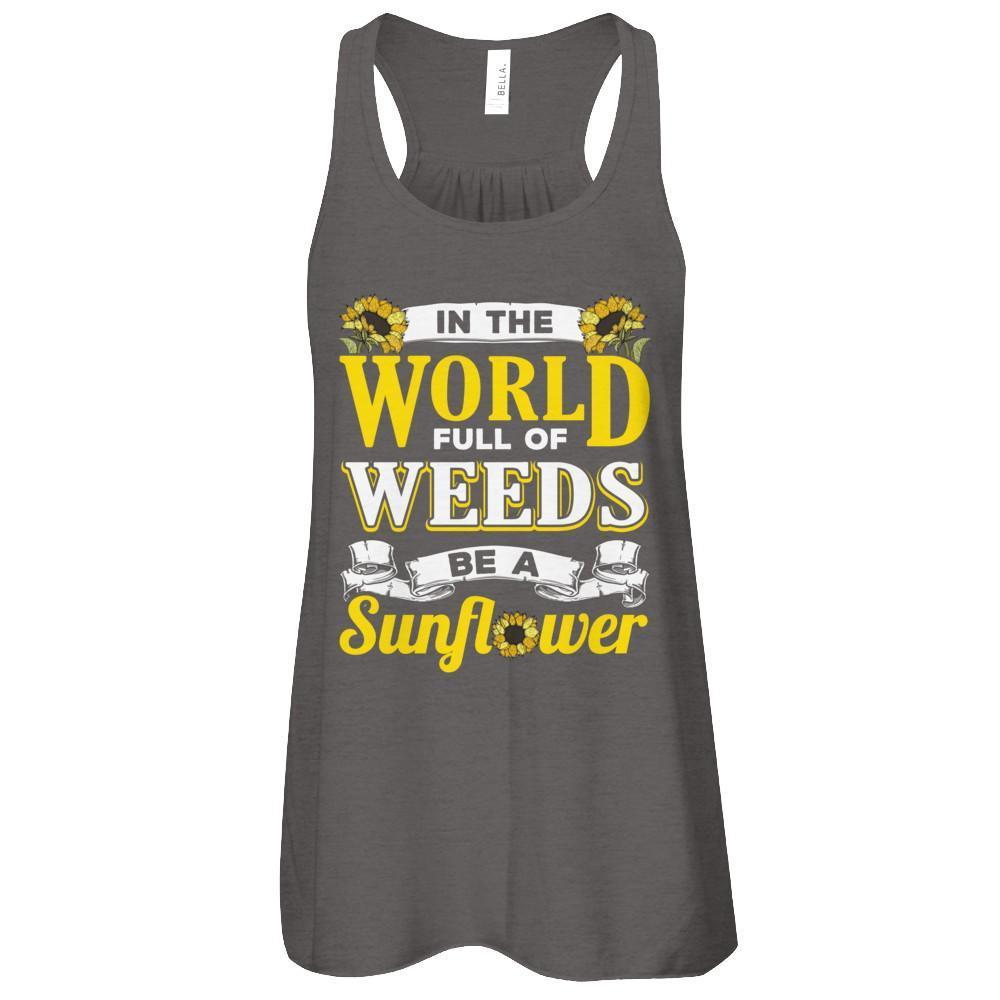 In The World Full Of Weeds Be A Sunflower-T-Shirt & Tank Top-